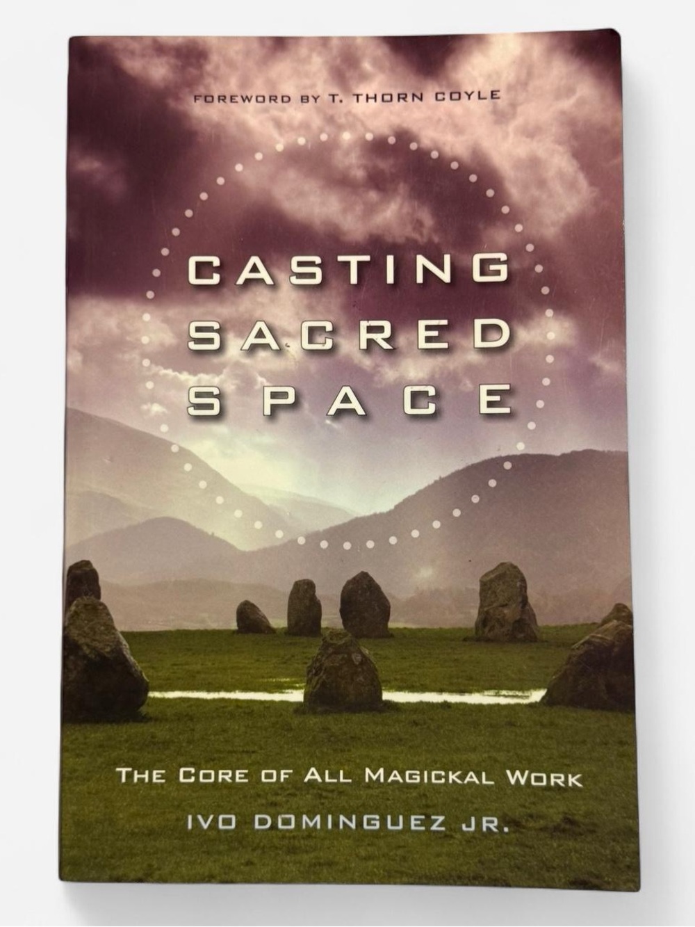 “Casting Sacred Space: The Core of All Magickal Work” Book by Ivo Dominguez Jr.